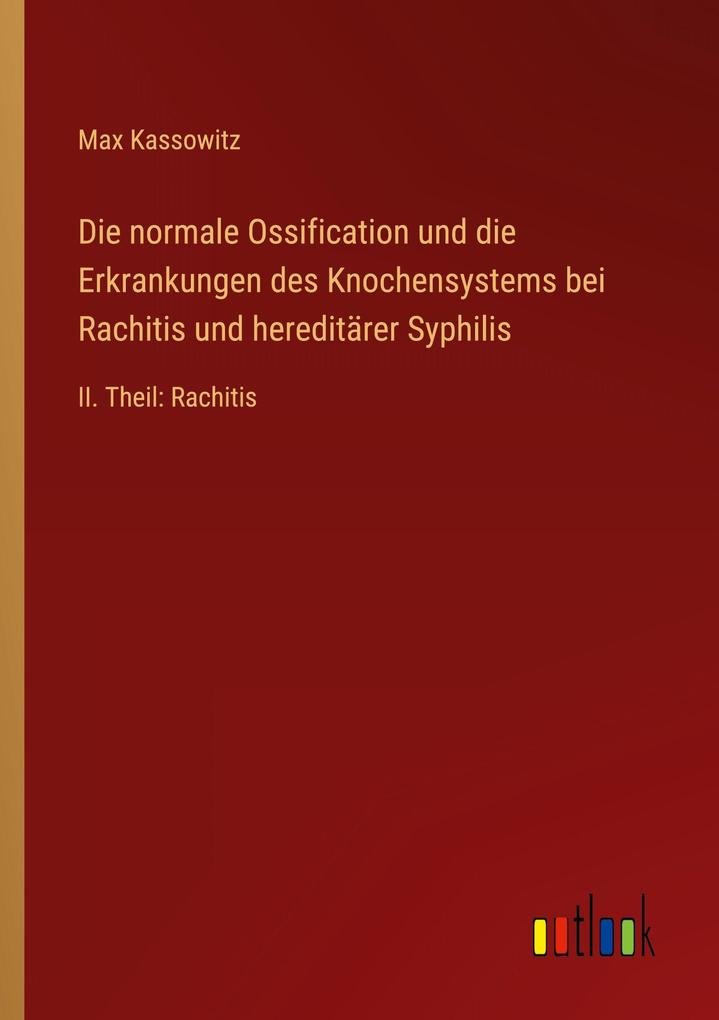 Die normale Ossification und die Erkrankungen des Knochensystems bei Rachitis und hereditärer Syphilis