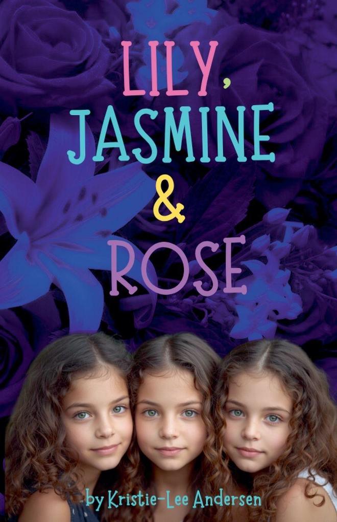 Lily Jasmine and Rose