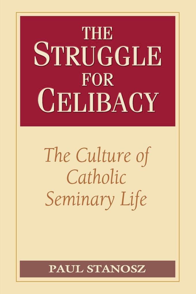 The Struggle for Celibacy The Culture of Catholic Seminary Life