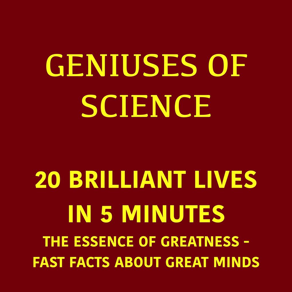 Geniuses of Science 20 Brilliant Lives in 5 Minutes