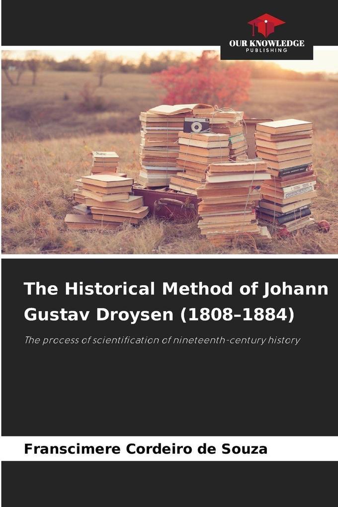 The Historical Method of Johann Gustav Droysen (1808-1884)