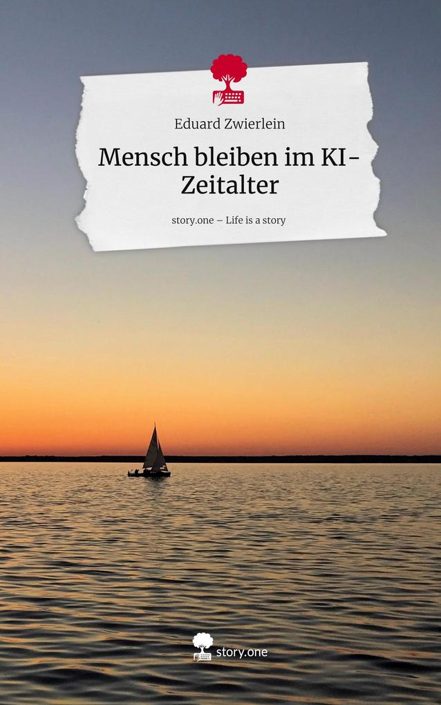 Mensch bleiben im KI-Zeitalter. Life is a Story - story.one