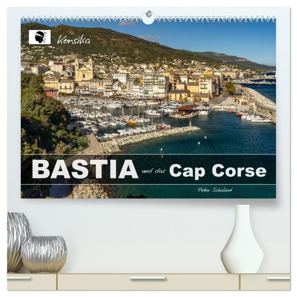 Korsika - Bastia und das Cap Corse (hochwertiger Premium Wandkalender 2026 DIN A2 quer) Kunstdruck in Hochglanz