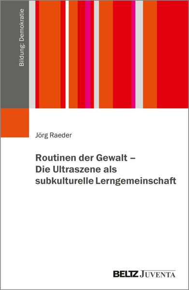 Routinen der Gewalt - Die Ultraszene als subkulturelle Lerngemeinschaft