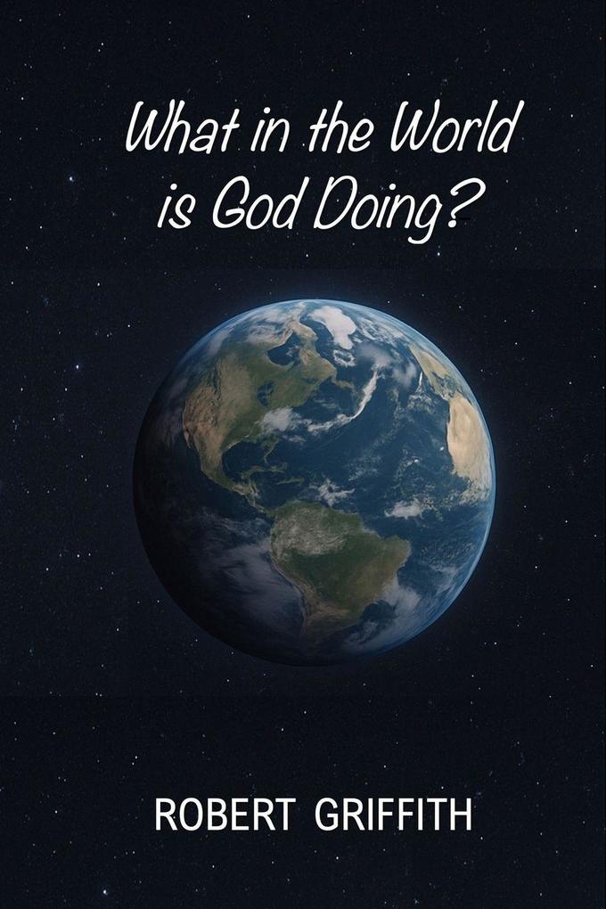 WHAT IN THE WORLD IS GOD DOING?