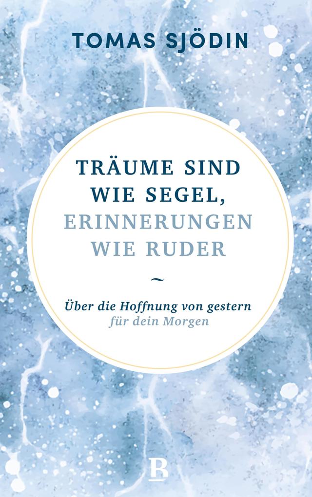 Träume sind wie Segel Erinnerungen wie Ruder