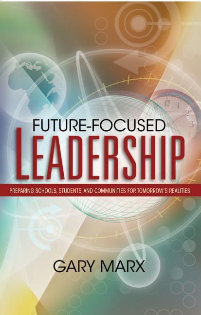 Future-Focused Leadership: Preparing Schools Students and Communities for Tomorrow‘s Preparing Schools Students and Communities for Tomorrow‘