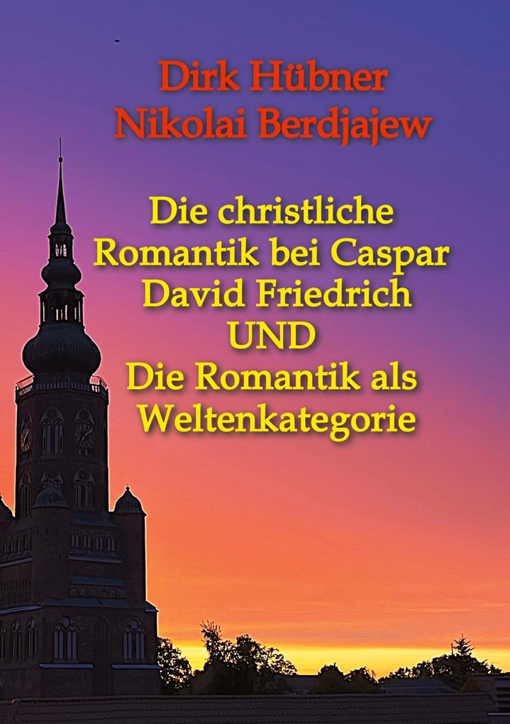 Die christliche Romantik bei Caspar David Friedrich UND Die Romantik als Weltenkategorie