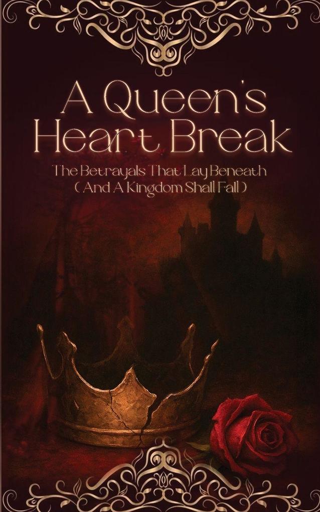 A Queen's Heart Break The Betrayals That Lay Beneath