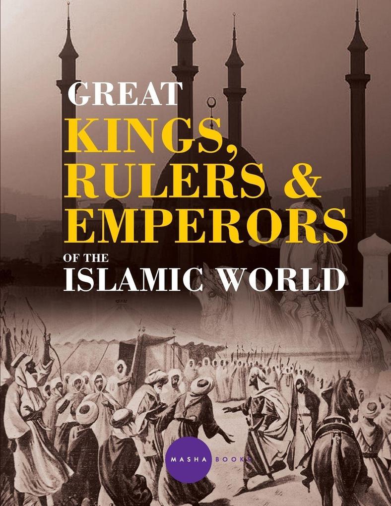 Great Kings Rulers and Emperors of the Islamic World
