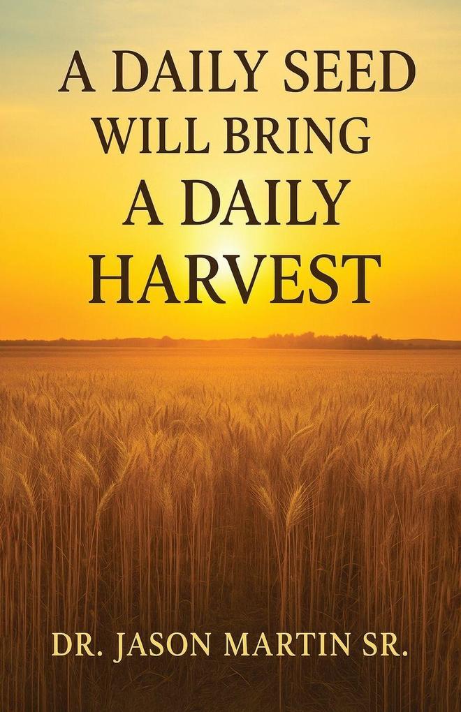 A Daily Seed Will Bring a Daily Harvest
