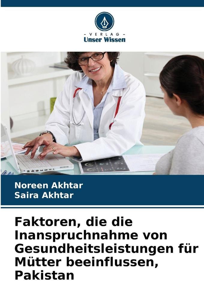 Faktoren die die Inanspruchnahme von Gesundheitsleistungen für Mütter beeinflussen Pakistan