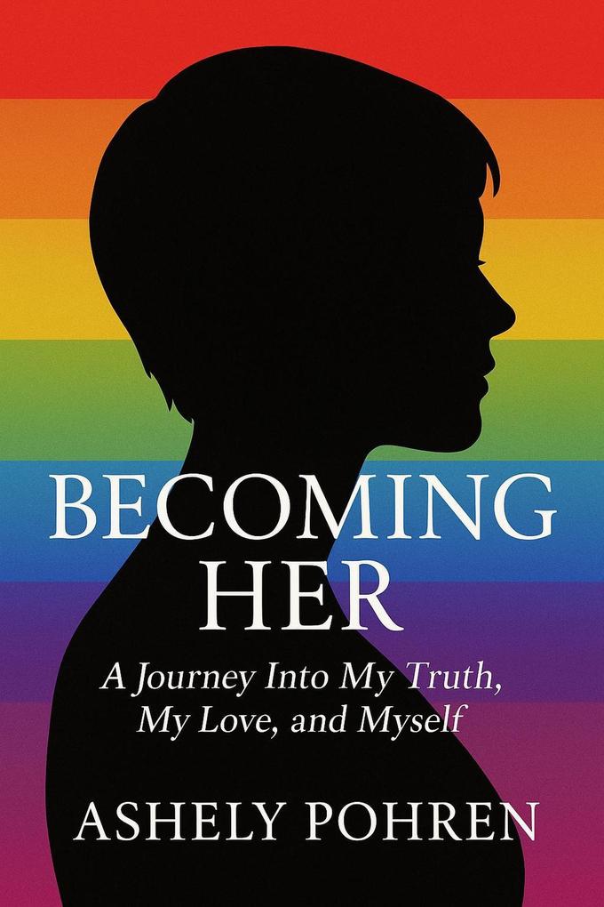 BECOMING HER A Journey Into My Truth My Love and Myself