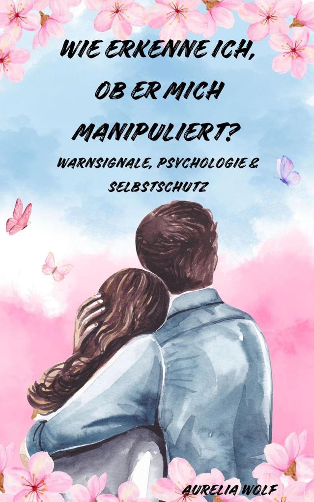 Wie erkenne ich ob er mich manipuliert?