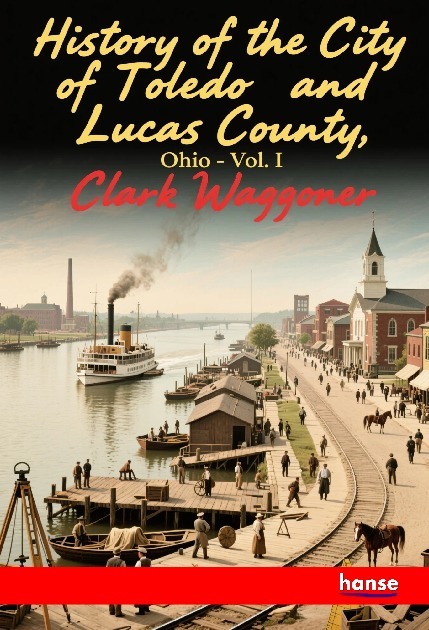 History of the City of Toledo and Lucas County Ohio