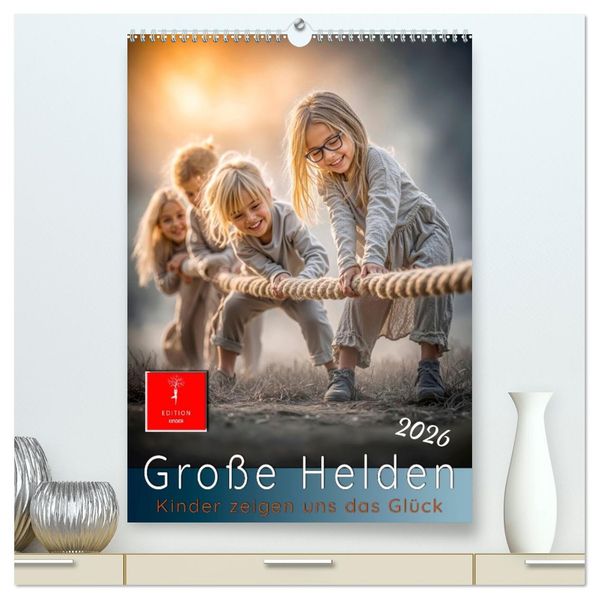 Grosse Helden - Kinder zeigen uns das Glück (hochwertiger Premium Wandkalender 2026 DIN A2 hoch) Kunstdruck in Hochglanz