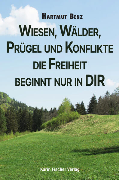 Wiesen Wälder Prügel und Konflikte - die Freiheit beginnt nur in DIR