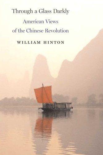 Through a Glass Darkly: American Views of the Chinese Revolution - William Hinton