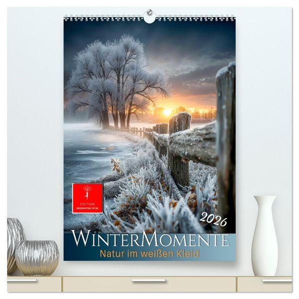 Wintermomente - Natur im weißen Kleid (hochwertiger Premium Wandkalender 2026 DIN A2 hoch) Kunstdruck in Hochglanz