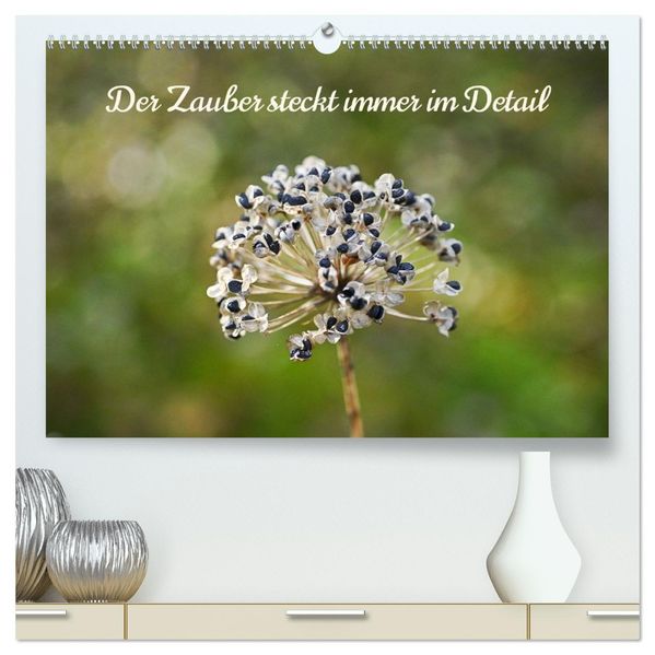 Der Zauber steckt immer im Detail (hochwertiger Premium Wandkalender 2026 DIN A2 quer) Kunstdruck in Hochglanz