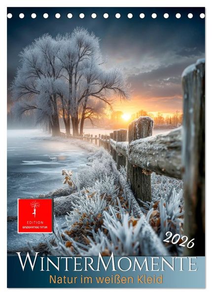 Wintermomente - Natur im weißen Kleid (Tischkalender 2026 DIN A5 hoch) CALVENDO Monatskalender