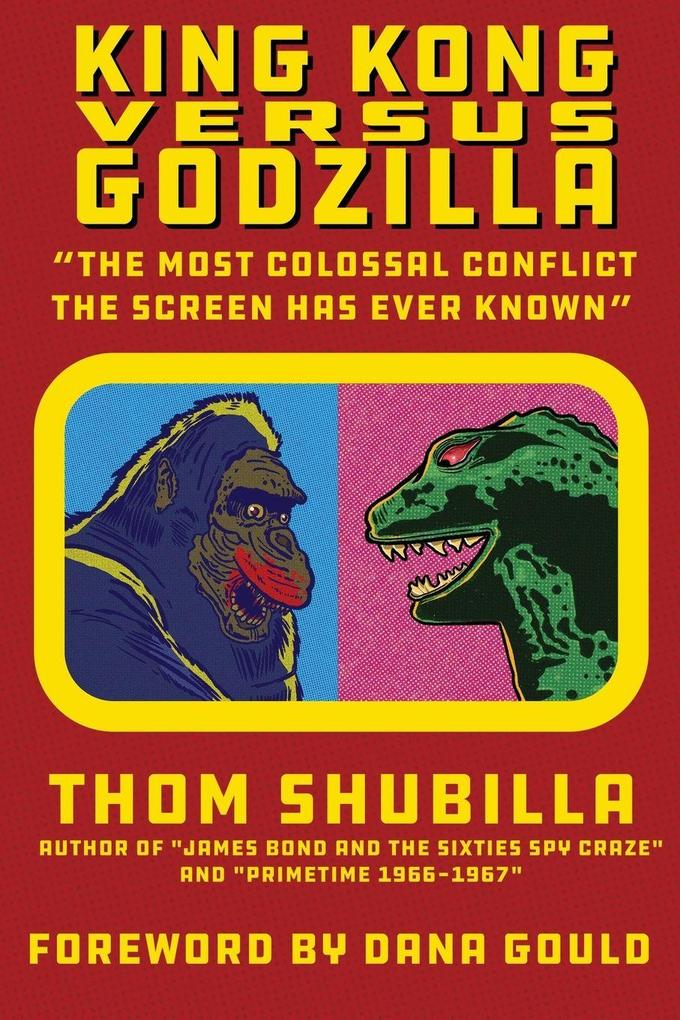 King Kong Versus Godzilla - 'The Most Colossal Conflict the Screen Has Ever Known'
