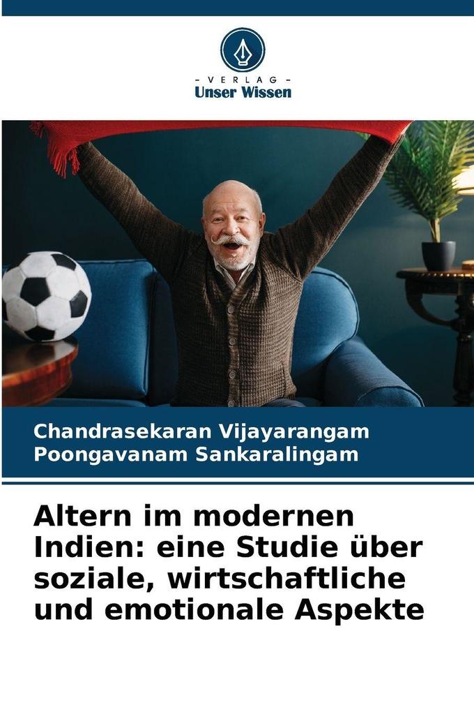Altern im modernen Indien: eine Studie über soziale wirtschaftliche und emotionale Aspekte
