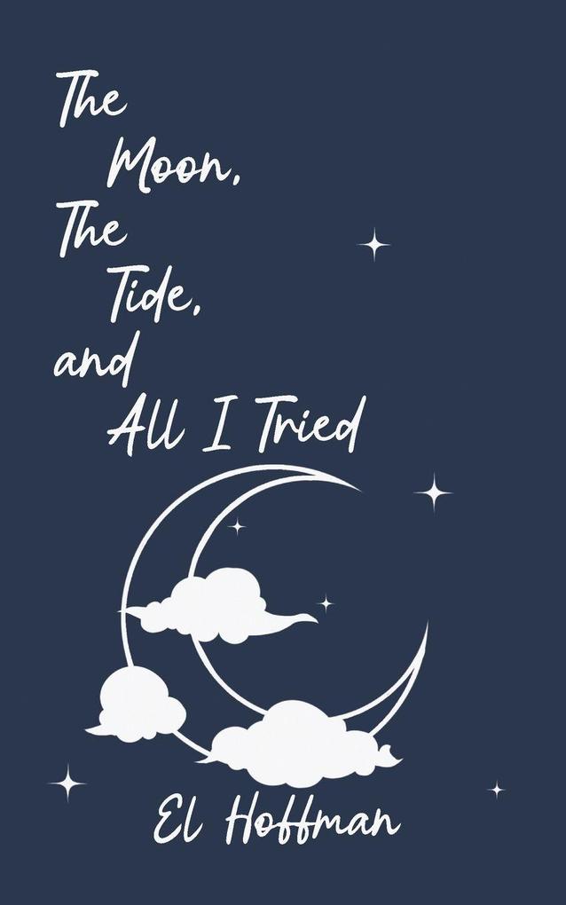 The Moon The Tide and All I Tried