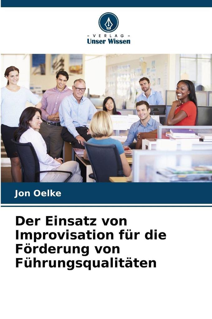 Der Einsatz von Improvisation für die Förderung von Führungsqualitäten