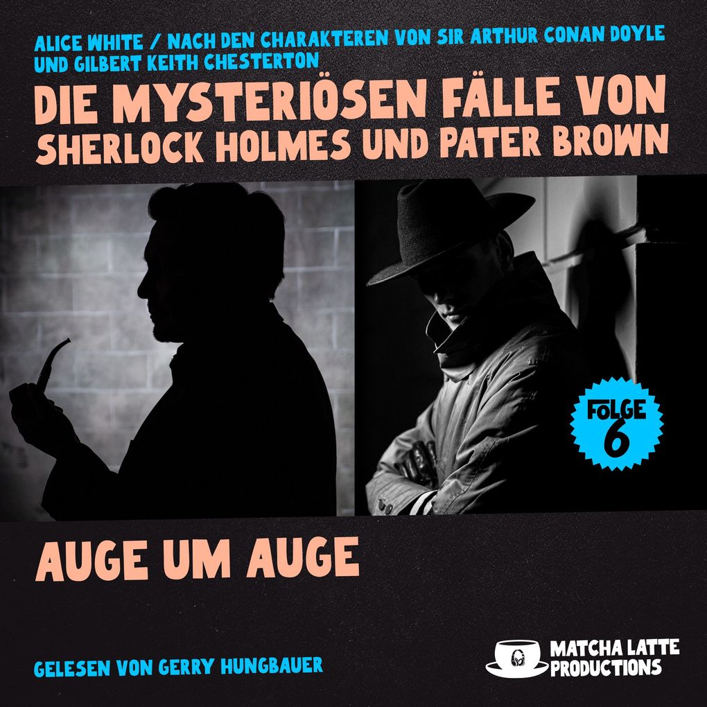 Auge um Auge (Die mysteriösen Fälle von Sherlock Holmes und Pater Brown Folge 6)