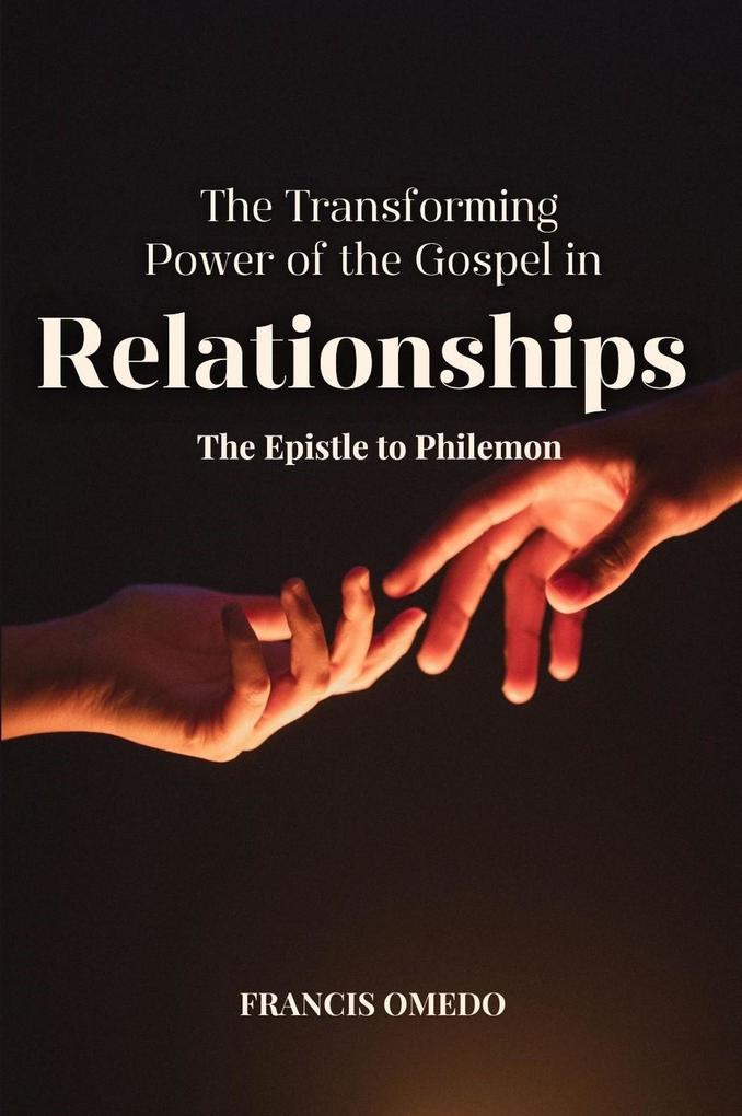 The Transforming Power of the Gospel in Relationships: The Epistle to Philemon