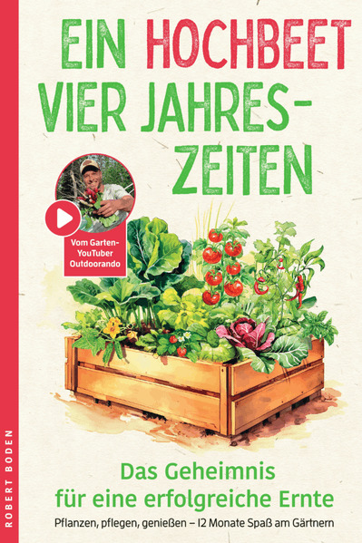 Ein Hochbeet Vier Jahreszeiten - das Geheimnis für erfolgreiche Ernte