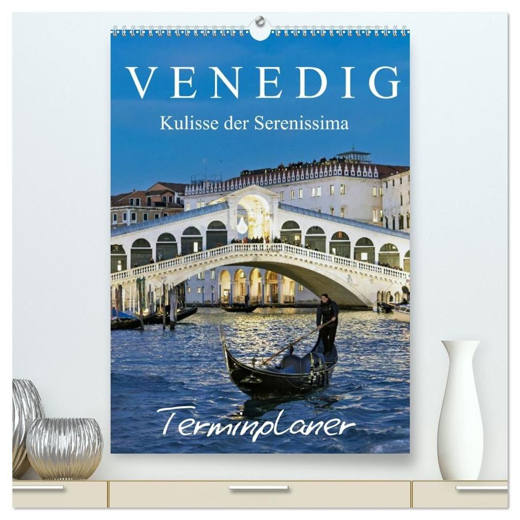 Venedig Kulisse der Serenissima - Terminplaner (hochwertiger Premium Wandkalender 2026 DIN A2 hoch) Kunstdruck in Hochglanz