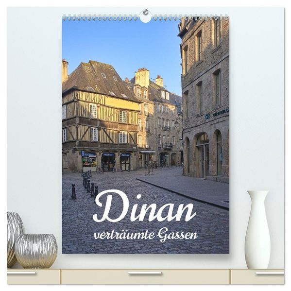 Dinan die mittelalterliche Perle in der Bretagne (hochwertiger Premium Wandkalender 2026 DIN A2 hoch) Kunstdruck in Hochglanz