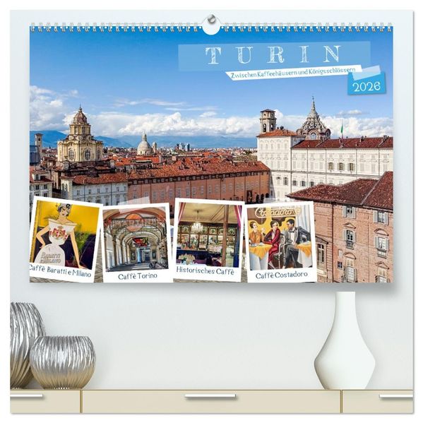 Turin - Zwischen Kaffeehäusern und Königsschlössern (hochwertiger Premium Wandkalender 2026 DIN A2 quer) Kunstdruck in Hochglanz