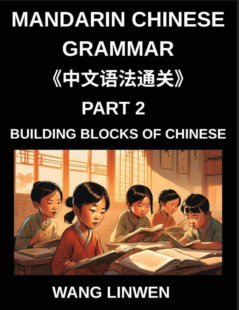 Mandarin Chinese Grammar (Part 2)- Building Blocks of Chinese Language Basics for First Time Learners Step-by-Step Foundations for HSK All Levels Word Order Particles and Questions Made Simple
