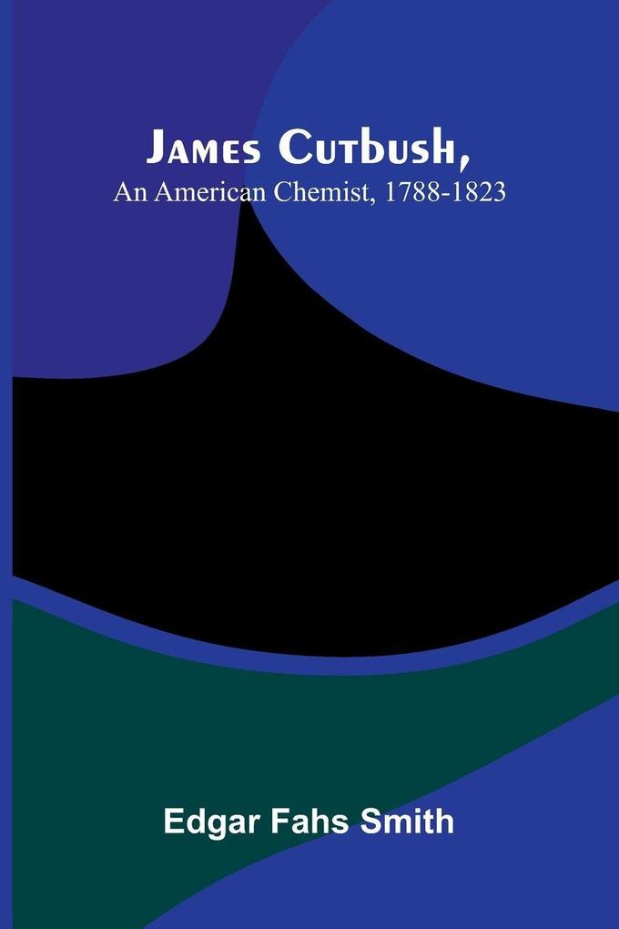 James Cutbush An American Chemist 1788-1823