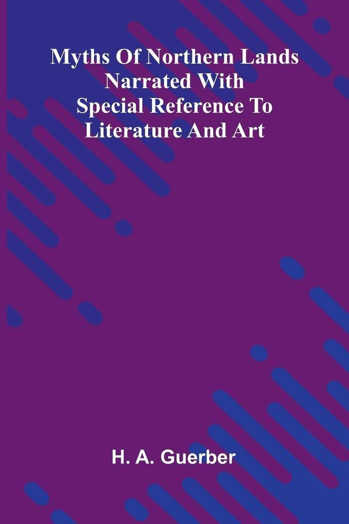 Myths Of Northern Lands; Narrated With Special Reference To Literature And Art