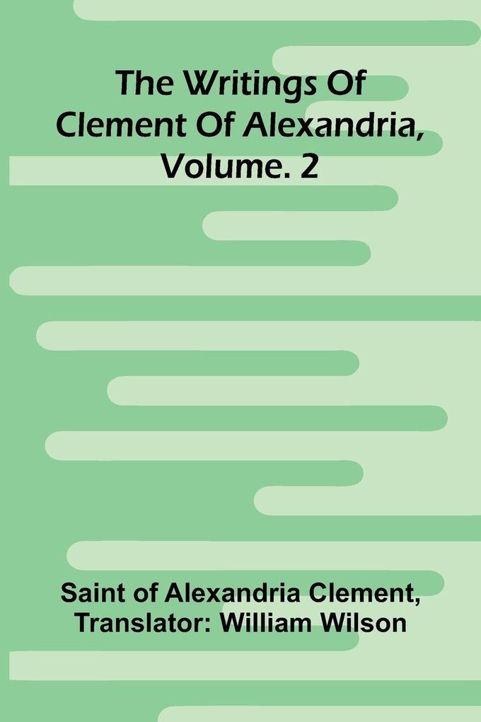 The Writings Of Clement Of Alexandria Vol. 2