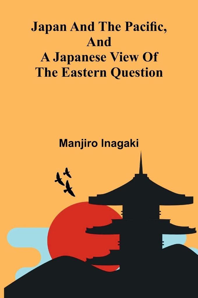 Japan And The Pacific And A Japanese View Of The Eastern Question