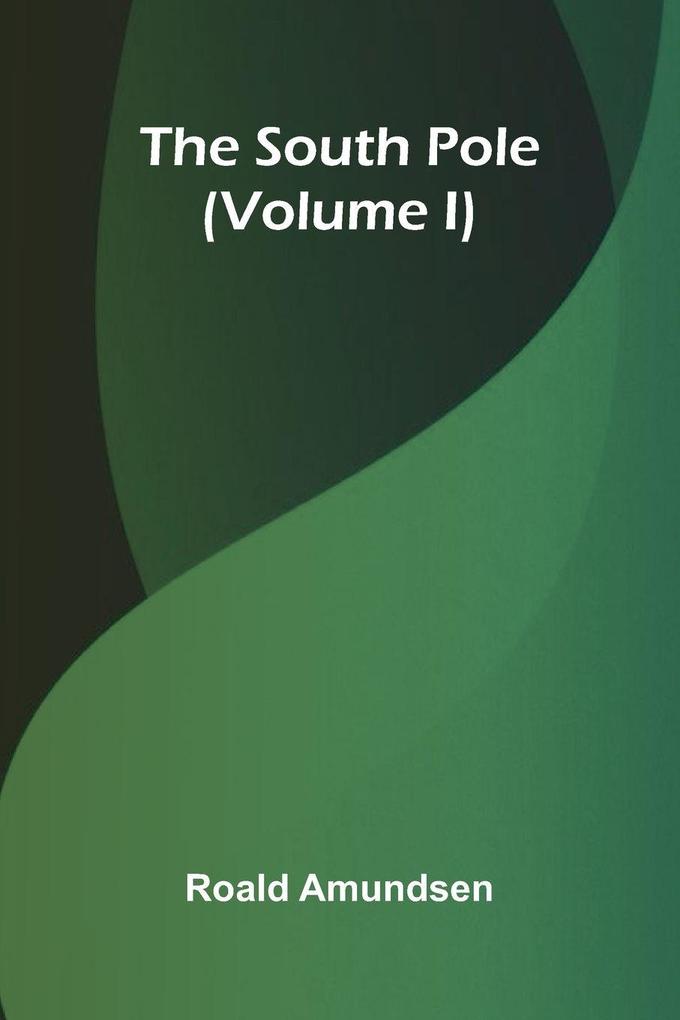 The South Pole (Volume I)