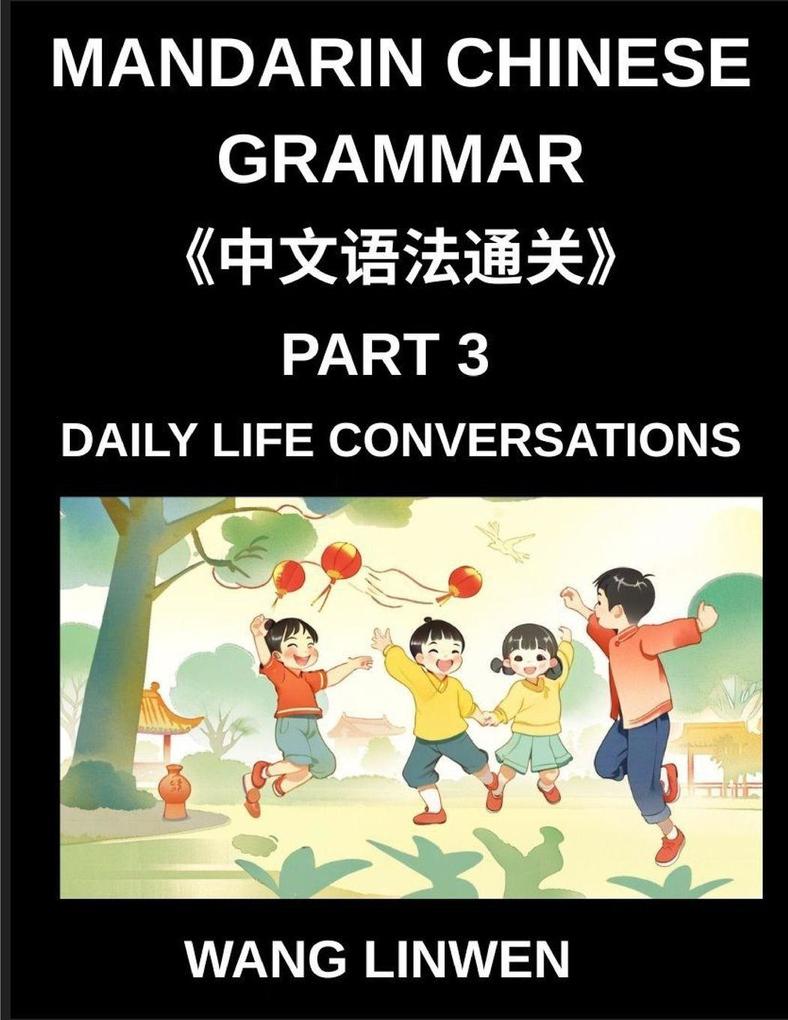 Mandarin Chinese Grammar (Part 3)- Chinese Grammar in Action Start Speaking Everyday Sentences Master Daily Life Conversations with Confidence Speak Chinese Naturally from Basics to Fluent Sentences