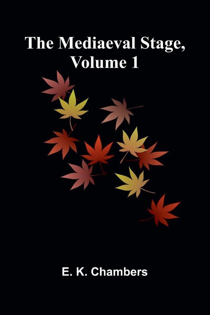 The Mediaeval Stage Volume 1