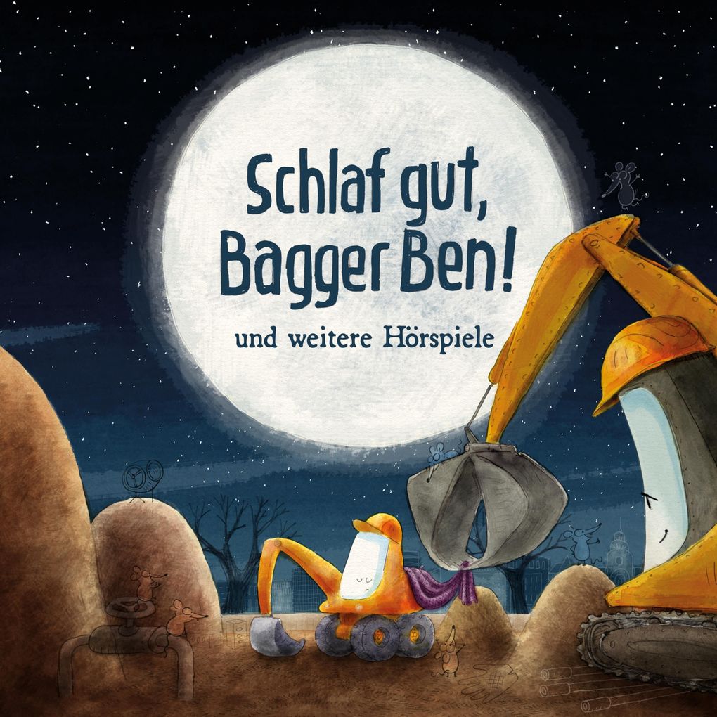 Schlaf gut Bagger Ben! Und weitere Hörspiele