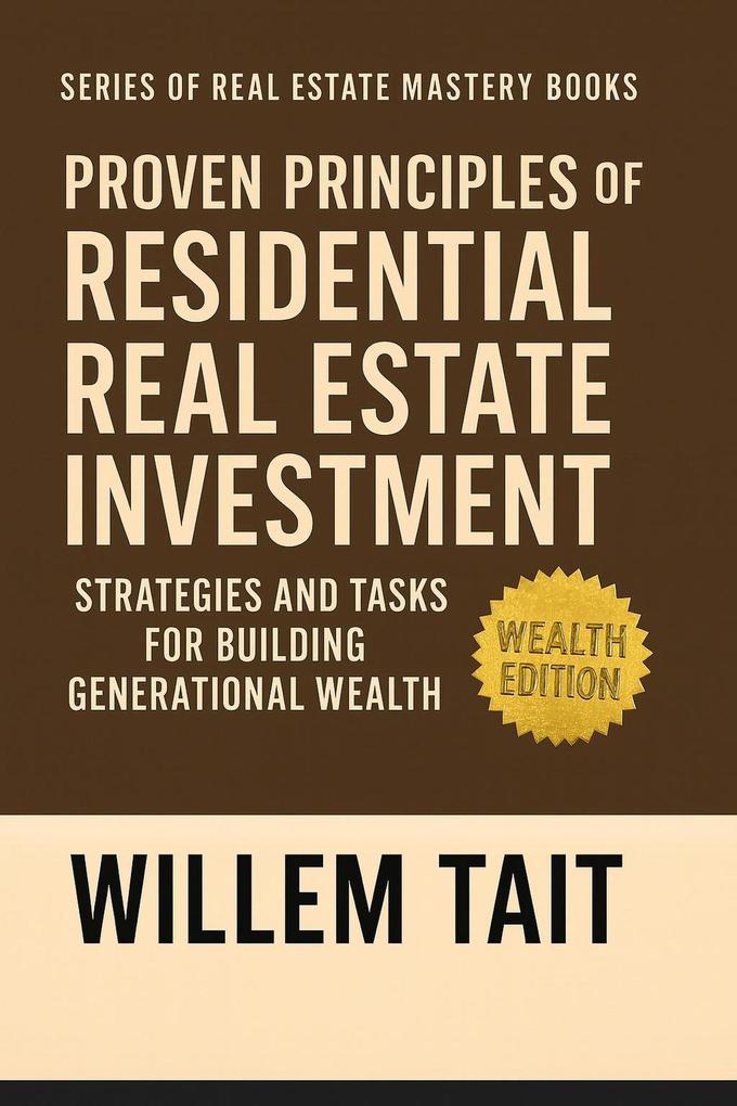 Proven Principles of Residential Real Estate Investment (Willem Tait Series of Real Estate Mastery Books)