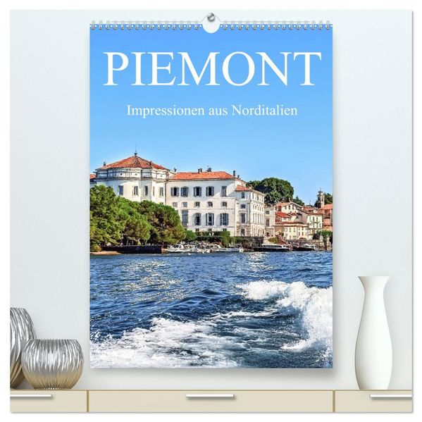 Piemont - Impressionen aus Norditalien (hochwertiger Premium Wandkalender 2026 DIN A2 hoch) Kunstdruck in Hochglanz
