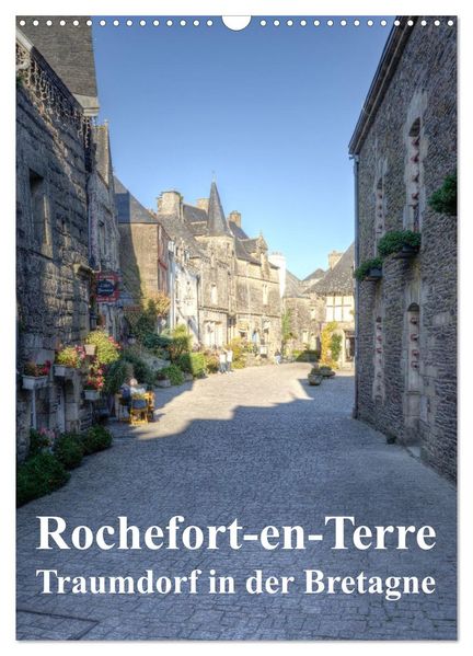 Rochefort-en-Terre. Traumdorf in der Bretagne (Wandkalender 2026 DIN A3 hoch) CALVENDO Monatskalender