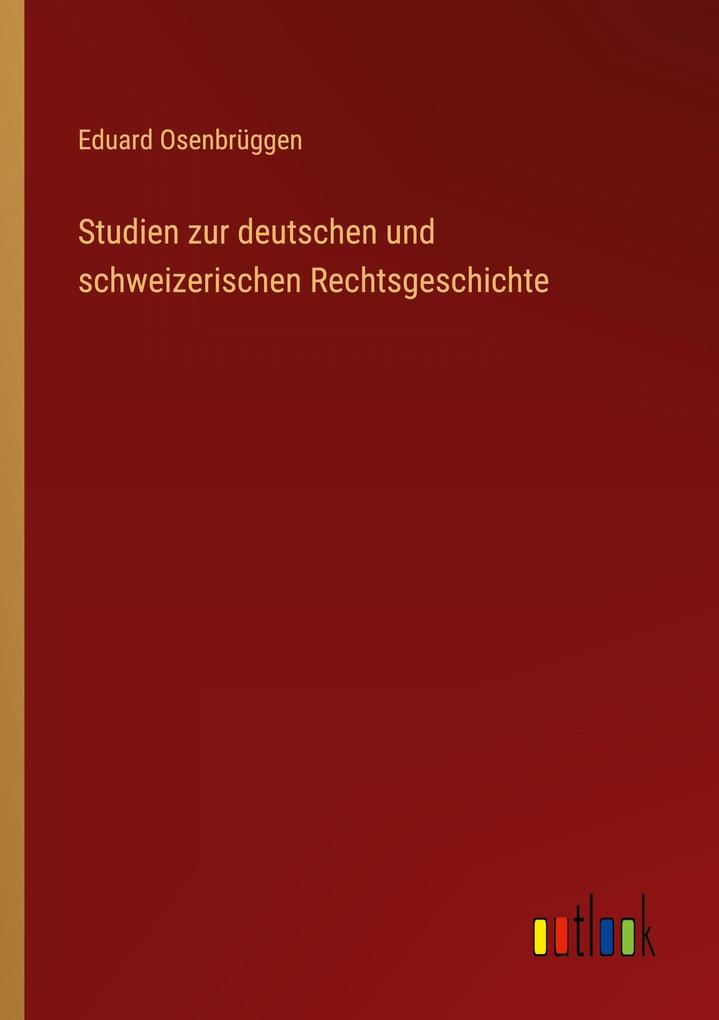 Studien zur deutschen und schweizerischen Rechtsgeschichte