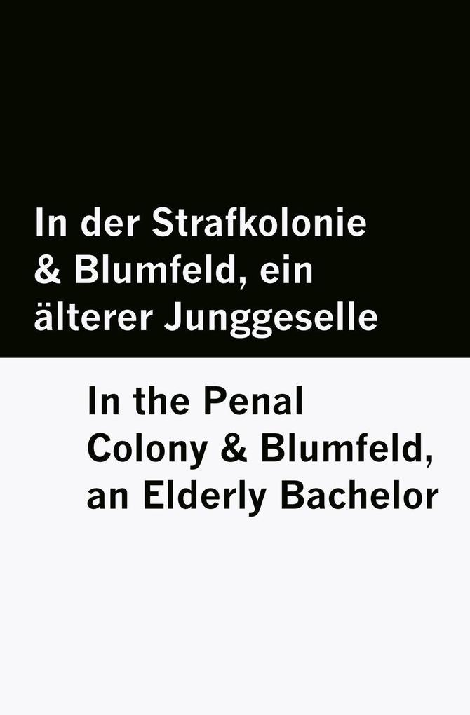 In der Strafkolonie & Blumfeld ein älterer Junggeselle / In the Penal Colony & Blumfeld an Elderly Bachelor [Bilingual Edition] - German & English