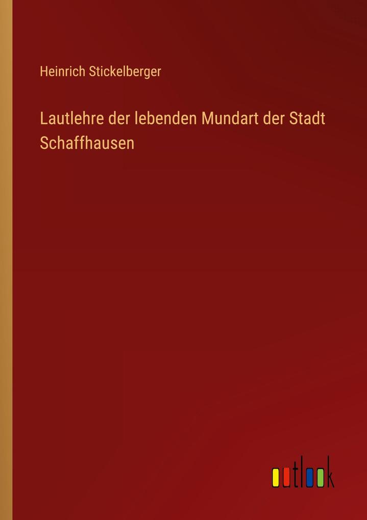 Lautlehre der lebenden Mundart der Stadt Schaffhausen